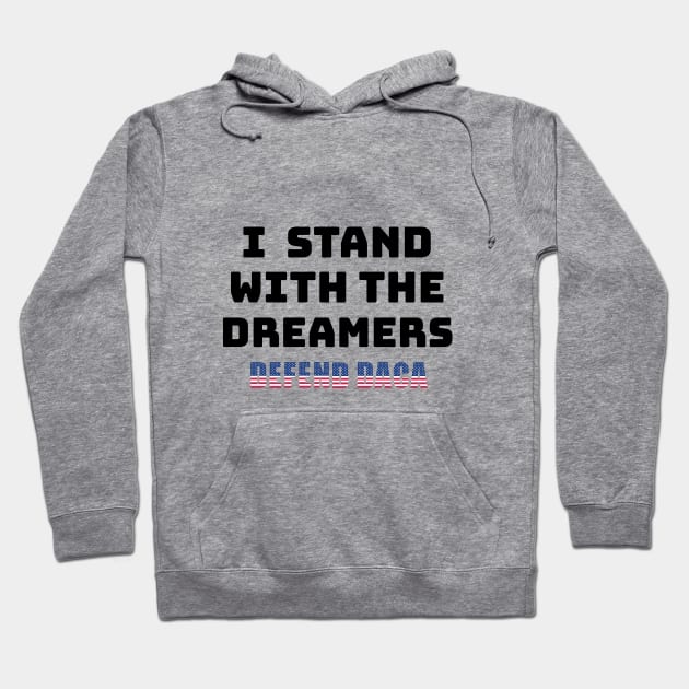 DACA I Stand With The Dreamers Defend DACA Hoodie by lisalizarb